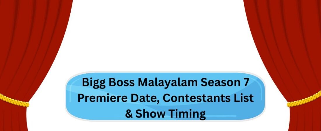 Bigg Boss Malayalam Season 7 Premiere Date, Contestants List & Show Timing